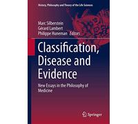Classification, Disease and Evidence: New Essays in the Philosophy of Medicine: 7 (History, Philosophy and Theory of the Life Sciences)