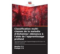 Classification multi-classes de la maladie d'Alzheimer /démence à l'aide de l'apprentissage profond: Techniques avancées d'apprentissage profond pour la détection précoce