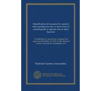 Classification of accounts for canners who manufacture two or more lines of canned goods or operate two or more factories: Classification A, proof ... National canners association, Washington, D.C
