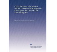 Classification of Chinese books based on the Imperial catalogue, Ssu k'u ch'Ã1/4an shu tsung mu