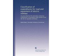 Classification of expenditures for road and equipment of electric railways: As prescribed by the Interstate commerce commission in accordance with section 20 of the Act to regulate commerce