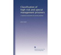Classification of high-risk and special management prisoners: a national assessment of current practices