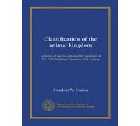 Classification of the animal kingdom: with list of species obtained by members of Mr. A.W. Grabau's classes in field zoology
