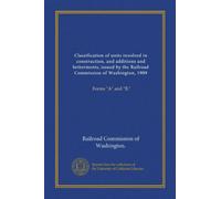 Classification of units involved in construction, and additions and betterments, issued by the Railroad Commission of Washington, 1909: Forms "A" and "B."