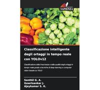 Classificazione intelligente degli ortaggi in tempo reale con YOLOv12: Classificazione della freschezza e della qualità degli ortaggi in tempo reale ... learning e computer vision basate su YOLO