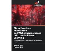 Classificazione multi ell'Alzheimer/demenza utilizzando il Deep Learning: Tecniche avanzate di deep learning per la diagnosi precoce