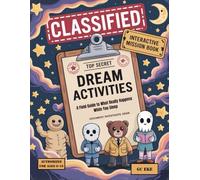 CLASSIFIED: Dream Activities: A Field Guide to What Really Happens While You Sleep (THE CLASSIFIED SERIES)