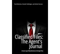 Classified Files: The Agent’s Journal: A Secure Log of Daily Adventures & Strategic Plans