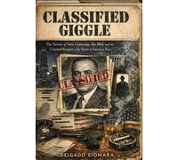 Classified Giggle: The Secret of Sam Giancana, the Mob, and the Criminal Bargain at the Heart of American Power