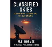Classified Skies: Government Secrets and the UAP Enigma
