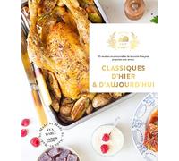 Classiques d'hier & d'aujourd'hui: 65 recettes incontournables de la cuisine française préparées avec amour
