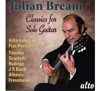 Classiques pour guitare seule : Julian Bream joue Villa-Lobos, Rodrigo, Frescobaldi, Bach.