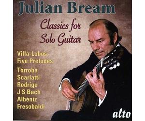 Classiques pour guitare seule : Julian Bream joue Villa-Lobos, Rodrigo, Frescobaldi, Bach.
