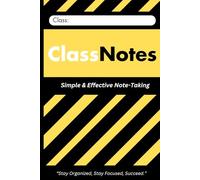 ClassNotes: Simple, Effective Note-Taking!: Stay Organized, Stay Focused, Succeed!