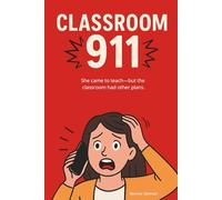 Classroom 911: The Harsh Reality of Teaching: Surviving the Beautiful Madness of Early Childhood Education