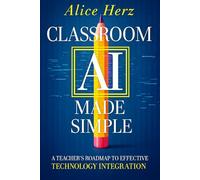 Classroom AI Made Simple: A Teacher's Roadmap To Effective Technology Integration