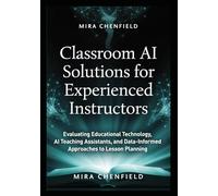 Classroom AI Solutions for Experienced Instructors: Evaluating Educational Technology, AI Teaching Assistants, and Data-Informed Approaches to Lesson Planning