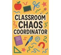 Classroom Chaos Coordinator - Funny Teacher Notebook for Organizing Mayhem with a Smile
