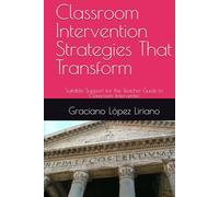Classroom Intervention Strategies That Transform: Suitable Support for the Teacher Guide to Classroom Interventio