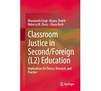 Classroom Justice in Second/Foreign Language (L2) Education: Implications for Theory, Research, and Practice