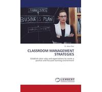 CLASSROOM MANAGEMENT STRATEGIES: Establish clear rules and expectations to create a positive and focused learning environment