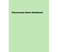Classroom Notes Notebook: Mastering the Art of Academic Excellence: Enhancing Student Performance