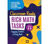 Classroom-Ready Rich Math Tasks, Grades 4-5: Engaging Students in Doing Math (Corwin Mathematics Series)