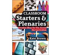 Classroom Starters and Plenaries: Creative Ideas for Use Across the Curriculum by Kate Brown (18-Jun-2009) Paperback