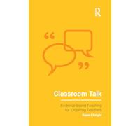 Classroom Talk (Evidence-based Teaching for Enquiring Teachers)