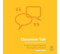 Classroom Talk: Evidence-Based Teaching for Enquiring Teachers