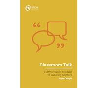 Classroom Talk (Evidence-based Teaching for Enquiring Teachers)