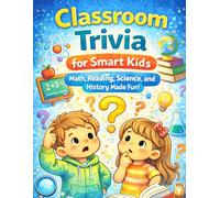 Classroom Trivia for Smart Kids: Math, reading, science, and history made fun.