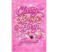 Classy Bougie Busy Journal : A Lined Floral Journal for Boss Moves, Big Dreams & Everyday Glow-Pink