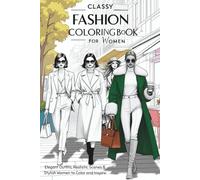 Classy Fashion Coloring Book for Women: Elegant Outfits, Realistic Scenes & Stylish Women to Color and Inspire