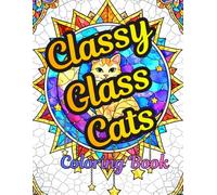 Classy Glass Cats Coloring Book: Stained Glass Cat Line Art Themed Designs Perfect Gift for Kids, Teens, or Adults