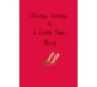 Classy, Sassy, and a Little Bad-Assy: notebook for girls, grownup, women
