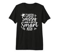 Classy Sassy and Bad Assy Classy Sassy and a bit Smart Assy Camiseta Premium