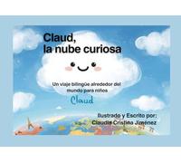 Claud, la nube curiosa: Un viaje bilingüe alrededor del mundo para niños