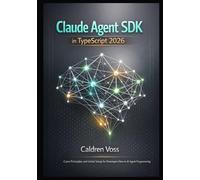 Claude Agent SDK in TypeScript 2026: Core Principles and Initial Setup for Developers New to AI Agent Programming: 1 (Claude Agent SDK Mastery 2026: Foundations for Emerging AI Developers)