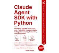 Claude Agent SDK with Python: From First Agent to Production with Tools, MCP, Sessions, Skills, Subagents, Security, Evaluation, and Deployment (Claude Agent Engineering)