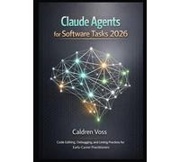 Claude Agents for Software Tasks 2026: Code Editing, Debugging, and Linting Practices for Early-Career Practitioners: 2 (Claude Agent SDK Mastery 2026: Foundations for Emerging AI Developers)