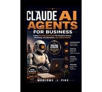 CLAUDE AI AGENTS FOR BUSINESS 2026: Unlock No Code Automation for Customer Service, Marketing, and Operations-No Coding Needed