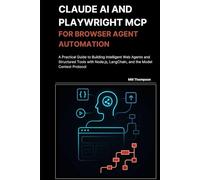Claude AI and Playwright MCP for Browser Agent Automation: A Practical Guide to Building Intelligent Web Agents and Structured Tools with Node.js, LangChain, and the Model Context Protocol