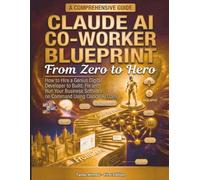 Claude AI Co-Worker Blueprint From Zero to Hero: How to Hire a Genius Digital Developer to Build Fix and Run Your Business Software on Command Using ... Stack: AI Engineering From Zero to Hero.)