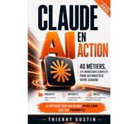 Claude AI en Action: 40 Métiers, 135 Workflows Complets pour Automatiser Votre Semaine - Projects, Artifacts et Skills : la méthode 2026 qui va bien ... d’Anthropic en résultats concrets au quot)