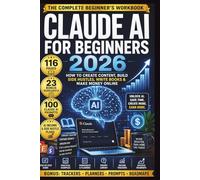 Claude AI for Beginners 2026: How to Use Claude AI to Start a Side Hustle, Create Content, Write Books and Make Money Online
