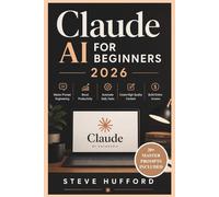 Claude AI for Beginners 2026: Master Prompt Engineering, Boost Productivity, Automate Daily Tasks, Create High-Quality Content, and Build Online Income
