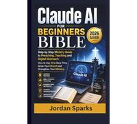 Claude AI for beginners Bible 2026 guide: Step-by-Step Ministry Guide to Preaching, Teaching and Digital Outreach: How to Use AI to Save Time, Grow ... Your Ministry. (AI Success Blueprint Series)