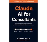 Claude AI for Consultants: From Client Brief to Polished Deliverable in Half the Time, Without the Generic Prompt Lists