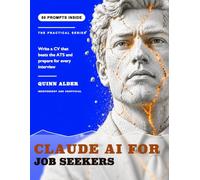 Claude AI for Job Seekers: Write a CV That Beats the ATS and Prepare for Interviews, With 50 Copy Paste Prompts That Never Invent Experience (Claude AI for ___)